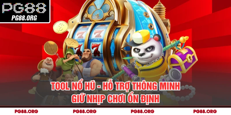 Tool Nổ Hũ - Hỗ Trợ Thông Minh Giữ Nhịp Chơi Ổn Định